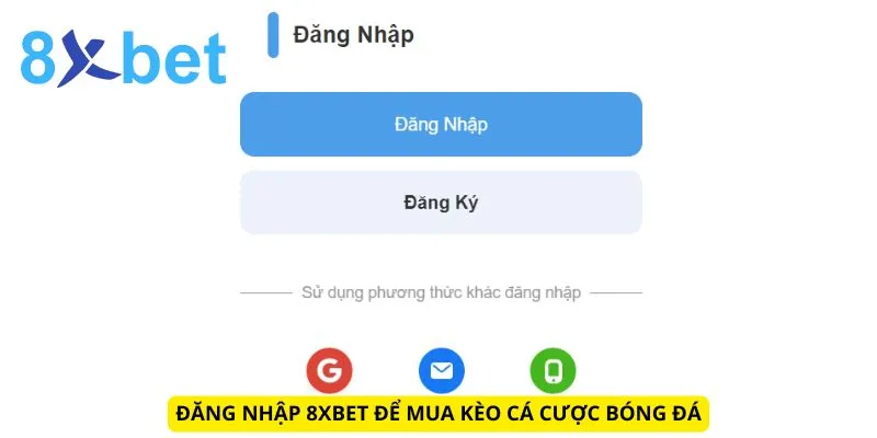 Mua Kèo Bóng Đá Hiệu Quả: Bí Quyết Tăng Tỷ Lệ Thắng Lớn Đăng nhập 8xbet để mua kèo cá cược bóng đá